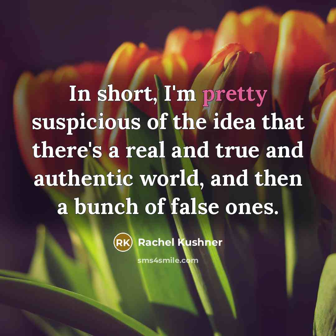 “In short, I'm pretty suspicious of the idea that there's…” quote by Rachel Kushner