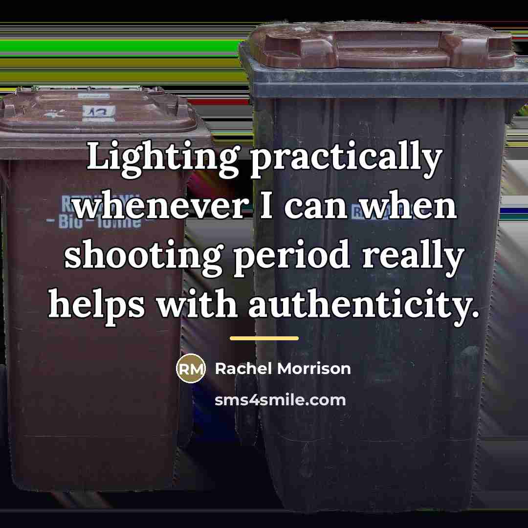 “Lighting practically whenever I can when shooting period really helps…” quote by Rachel Morrison