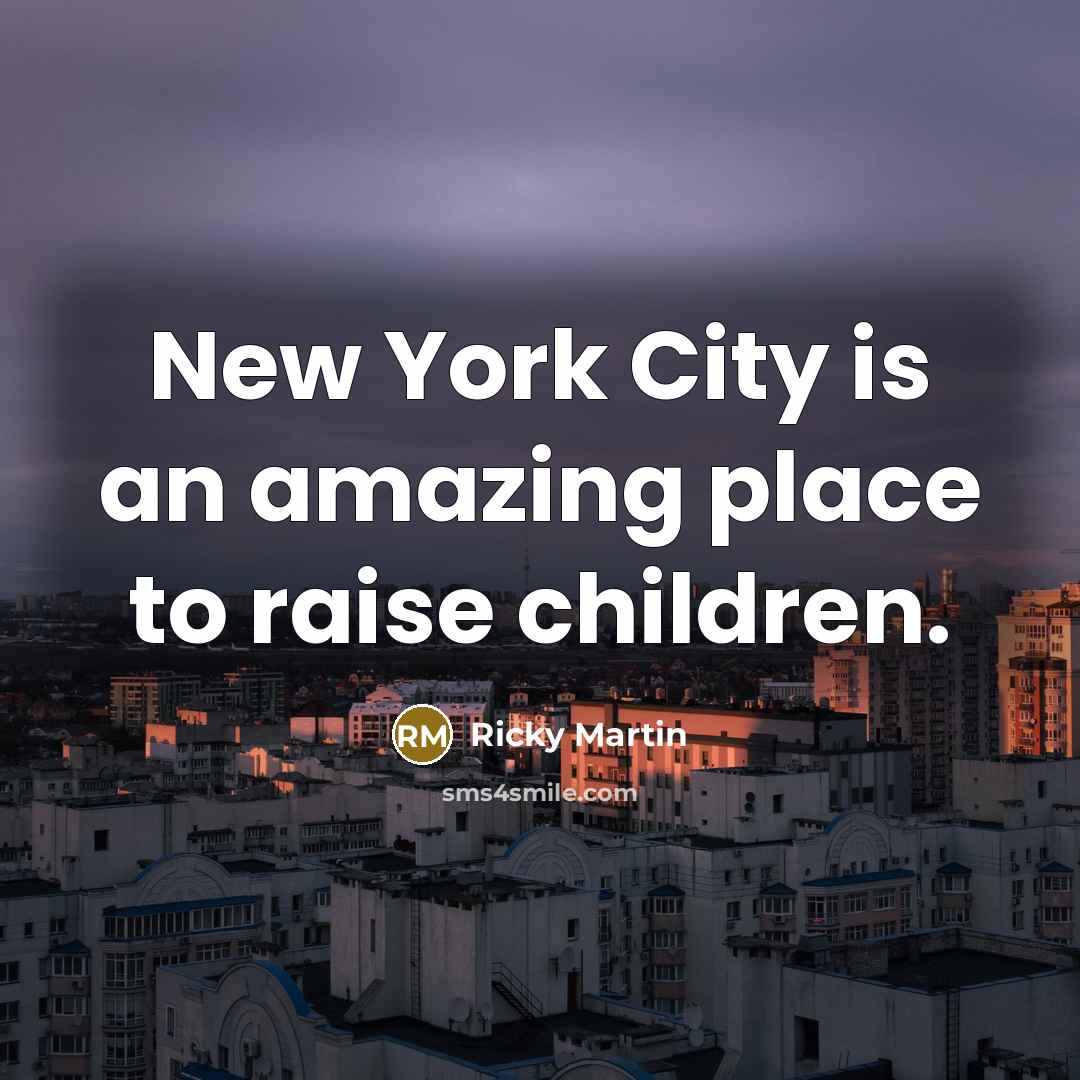 “New York City is an amazing place to raise children.…” quote by Ricky Martin