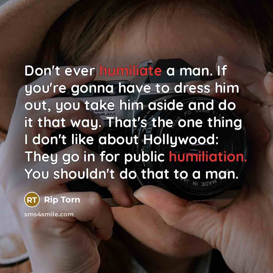 “Don't ever humiliate a man. If you're gonna have to…” quote by Rip Torn