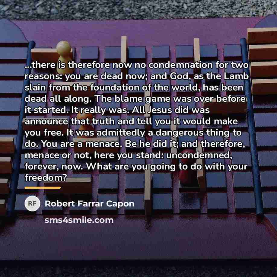 “...there is therefore now no condemnation for two reasons: you…” quote by Robert Farrar Capon