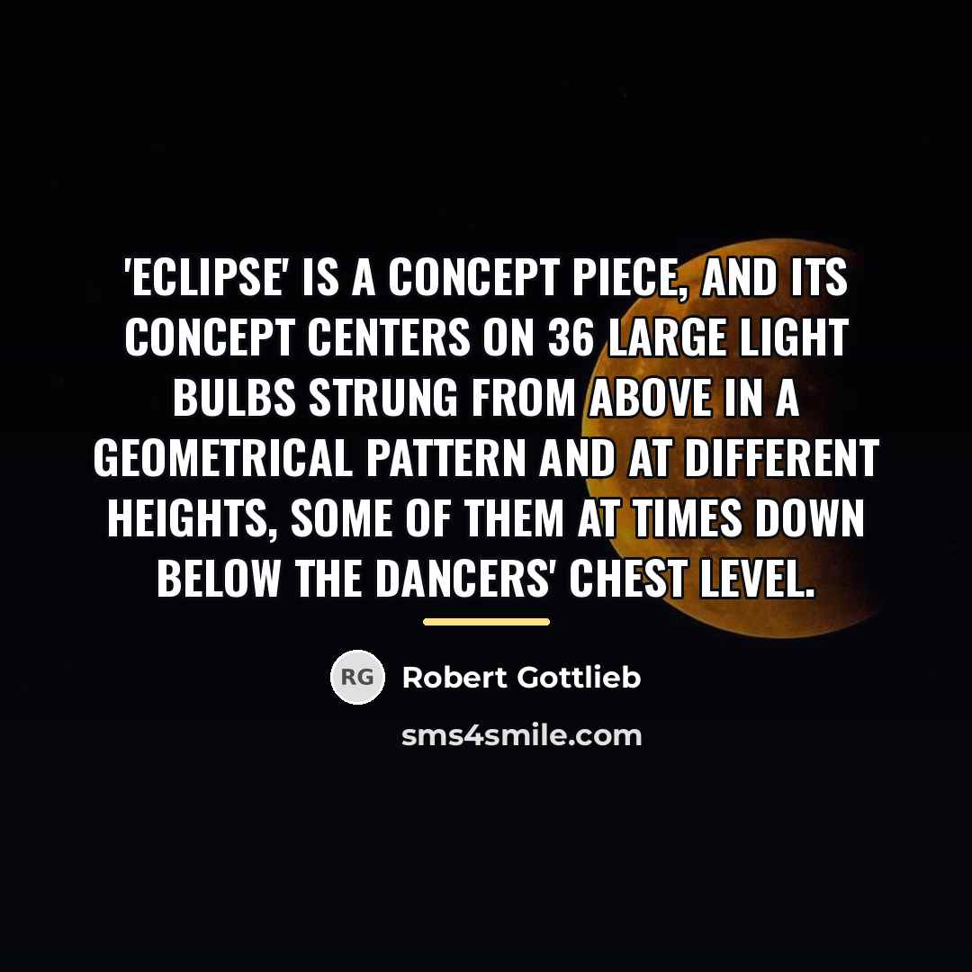 “'Eclipse' is a concept piece, and its concept centers on…” quote by Robert Gottlieb