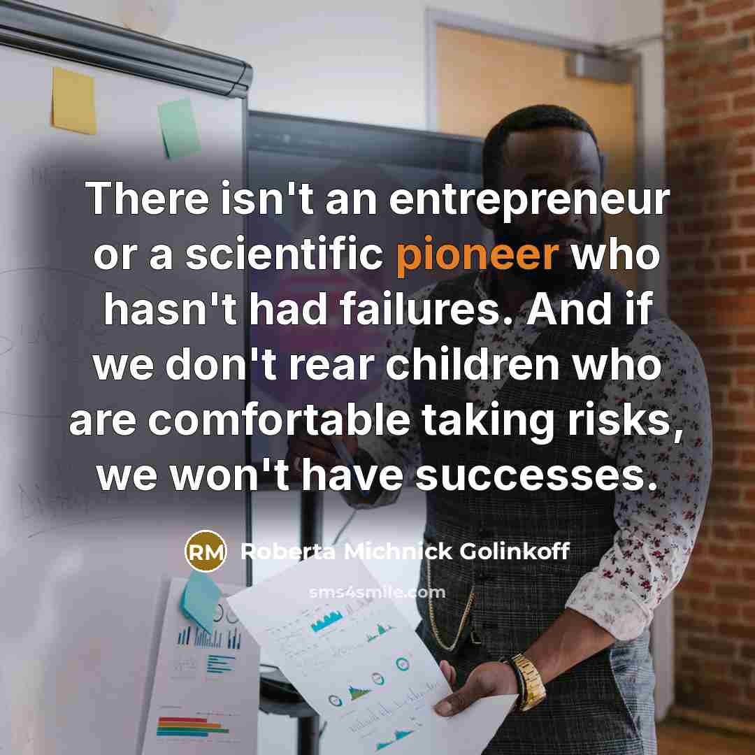 “There isn't an entrepreneur or a scientific pioneer who hasn't…” quote by Roberta Michnick Golinkoff