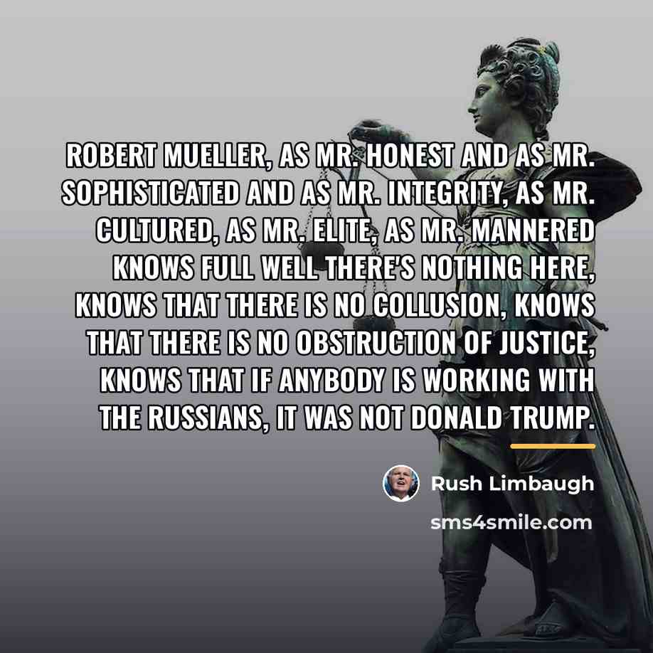 “Robert Mueller, as Mr. Honest and as Mr. Sophisticated and…” quote by Rush Limbaugh