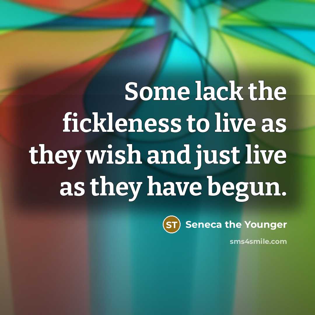 “Some lack the fickleness to live as they wish and…” quote by Seneca the Younger