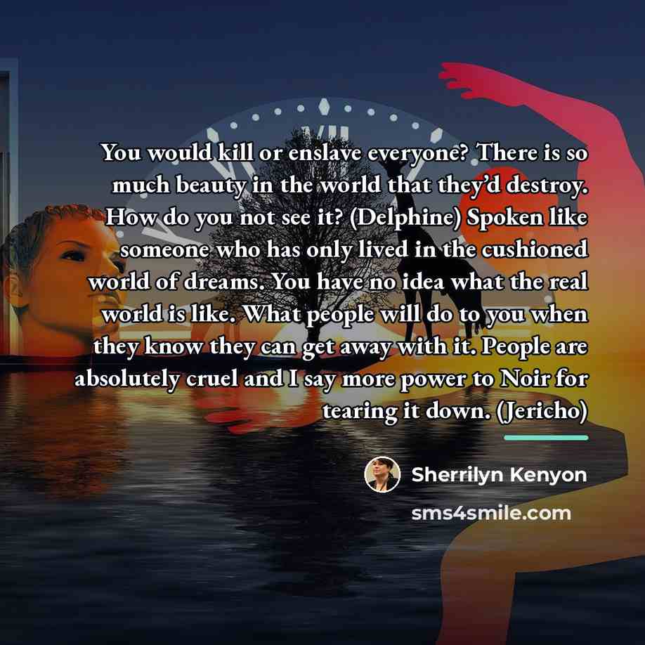 “You would kill or enslave everyone? There is so much…” quote by Sherrilyn Kenyon