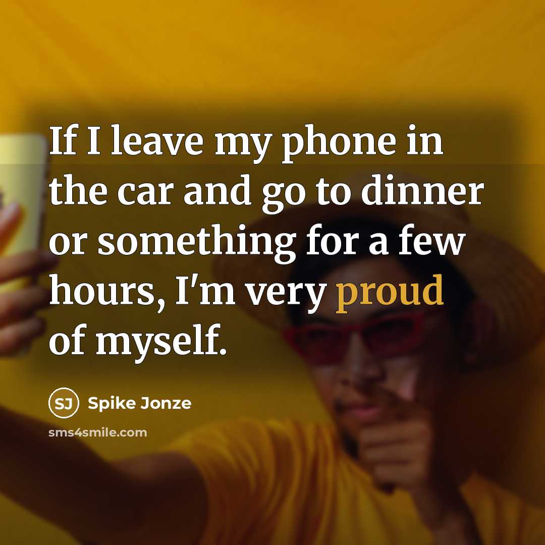 “If I leave my phone in the car and go…” quote by Spike Jonze