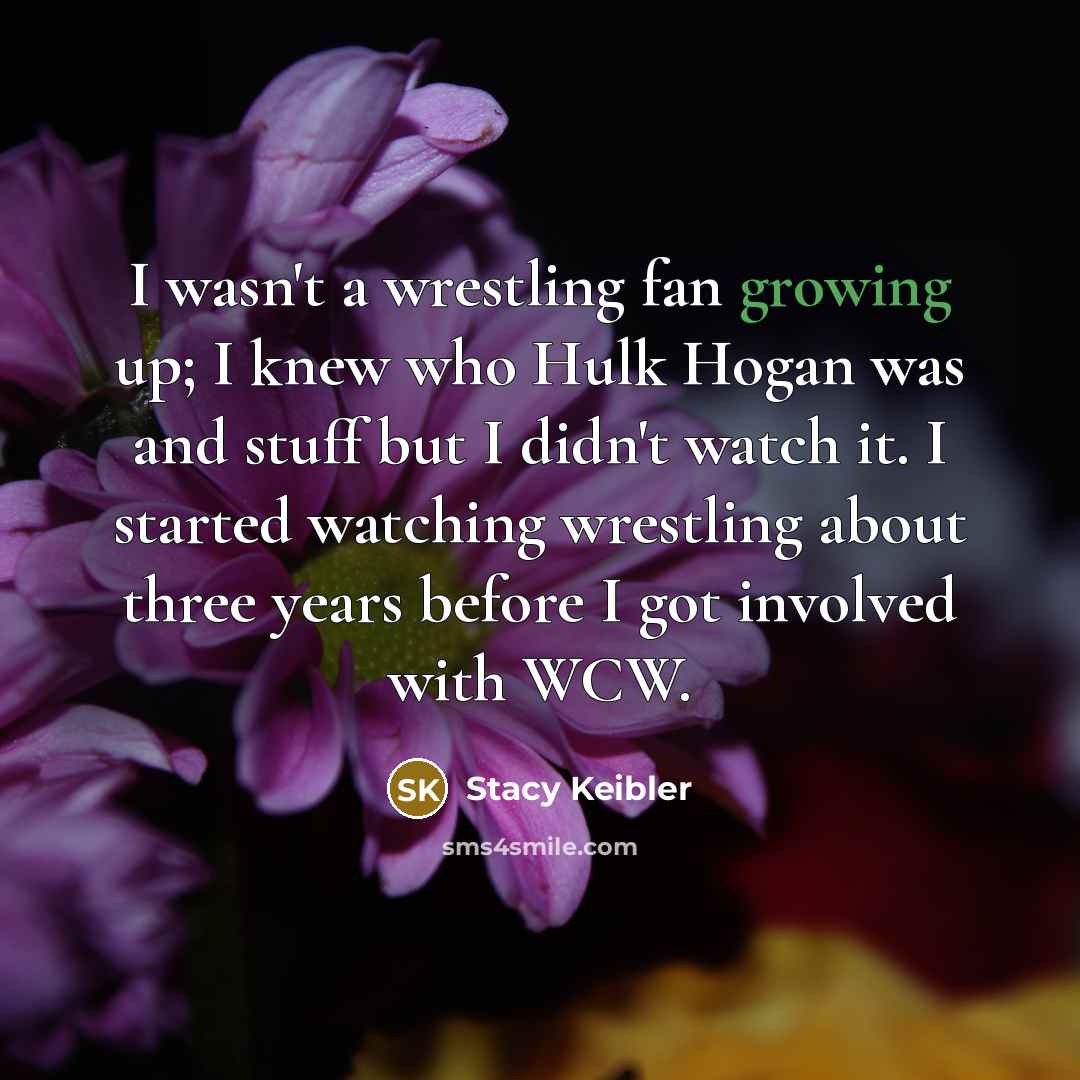 “I wasn't a wrestling fan growing up; I knew who…” quote by Stacy Keibler
