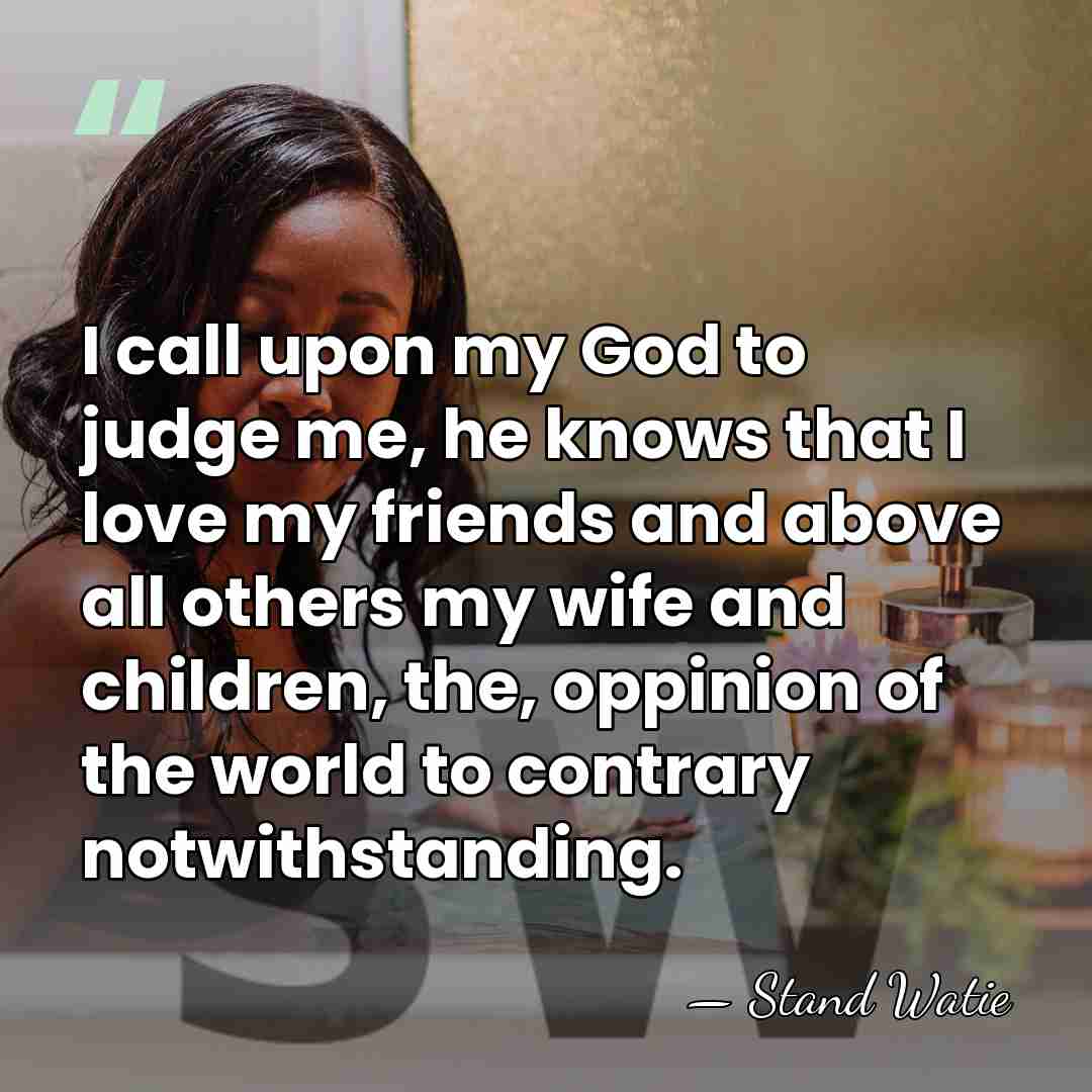 I call upon my God to judge me, he knows that I&hellip; - Stand Watie