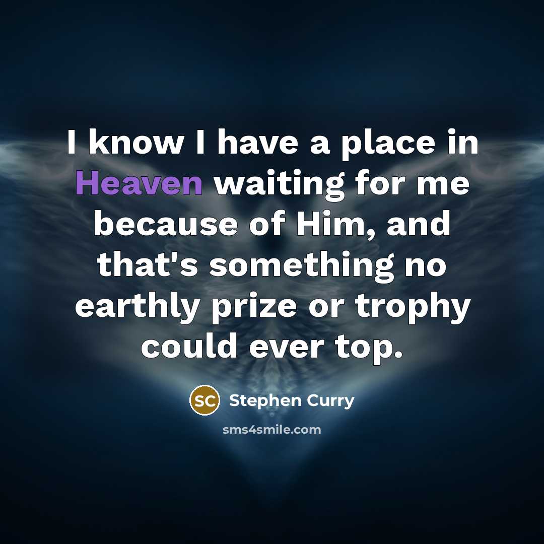 “I know I have a place in Heaven waiting for…” quote by Stephen Curry