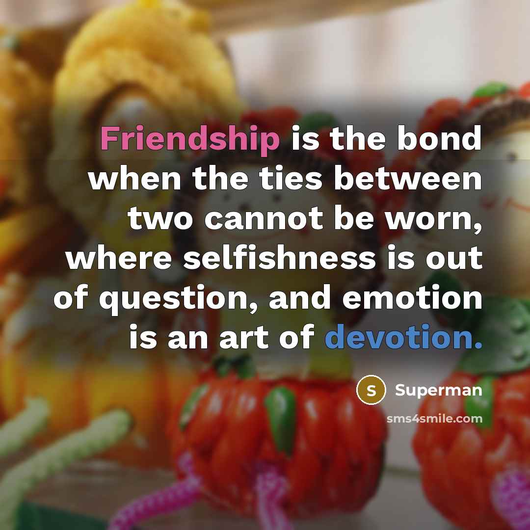 “Friendship is the bond when the ties between two cannot…” quote by Superman