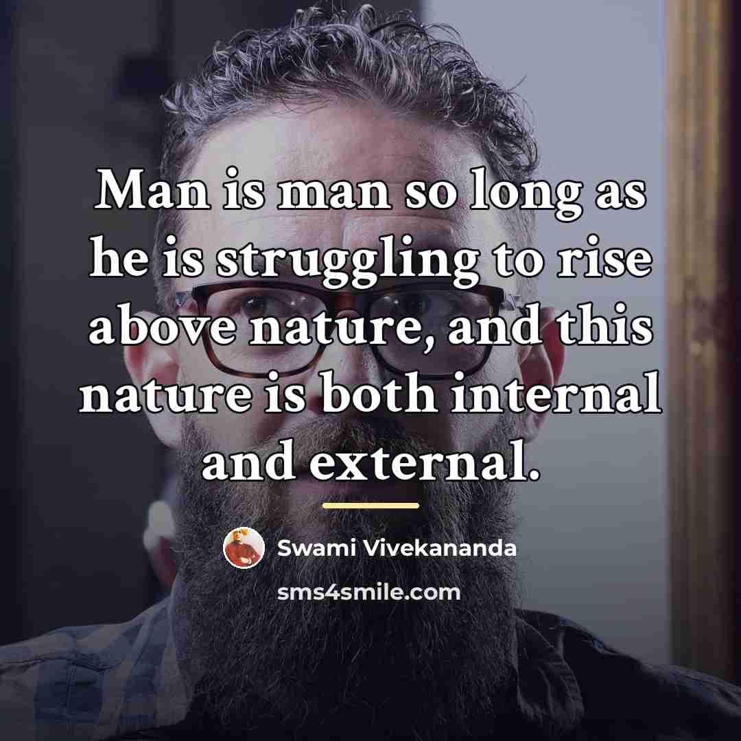 “Man is man so long as he is struggling to…” quote by Swami Vivekananda