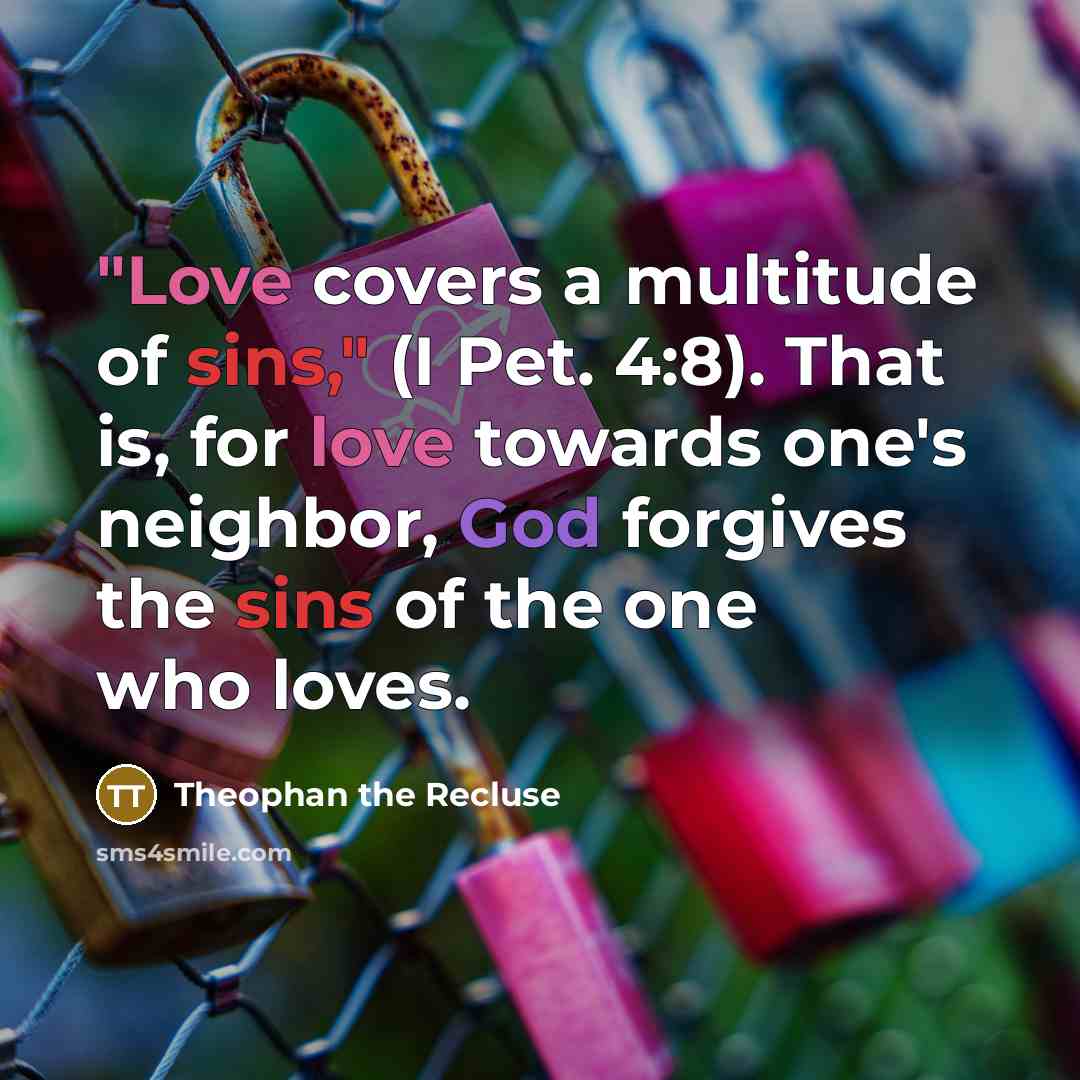 “"Love covers a multitude of sins," (I Pet. 4:8). That…” quote by Theophan the Recluse