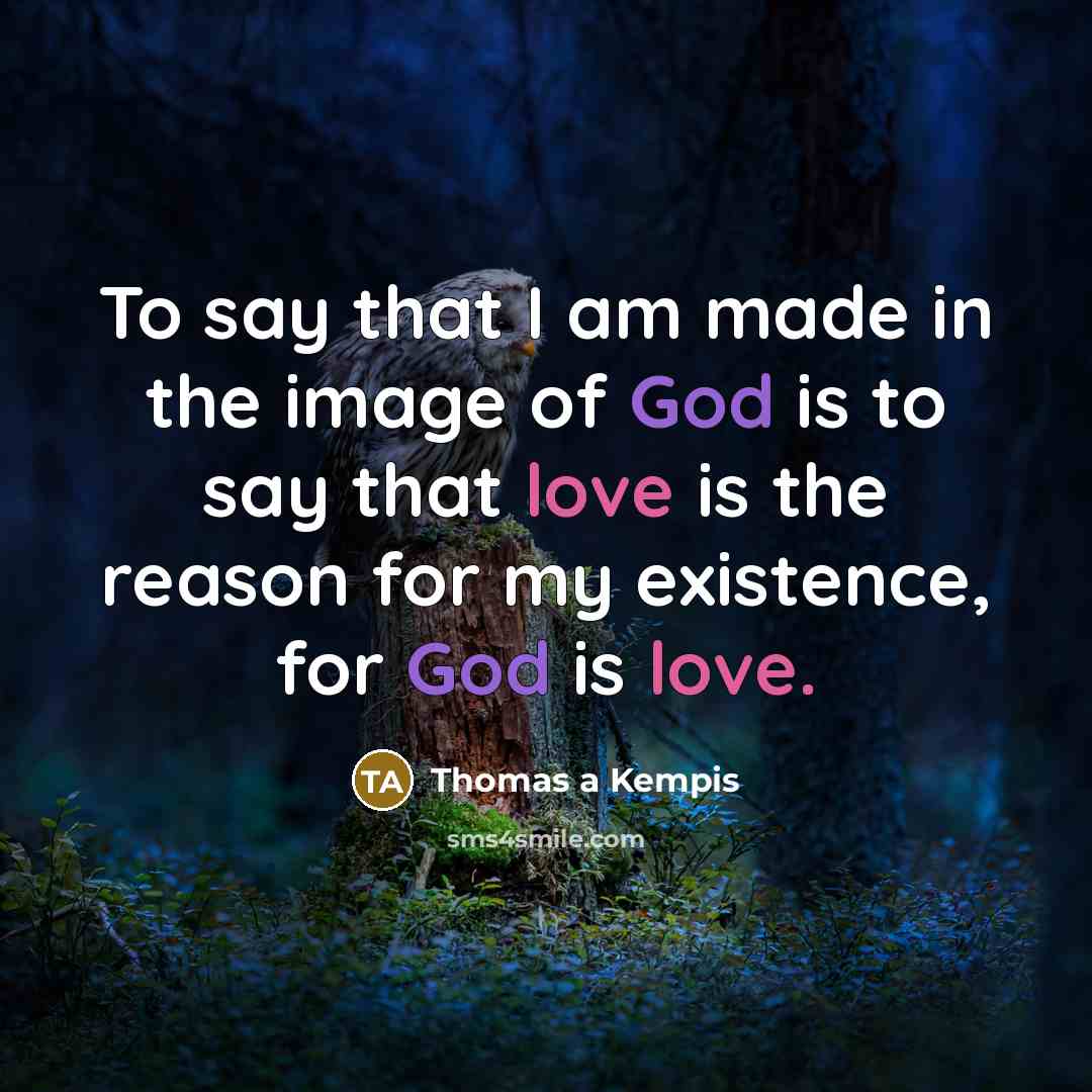 “To say that I am made in the image of…” quote by Thomas a Kempis