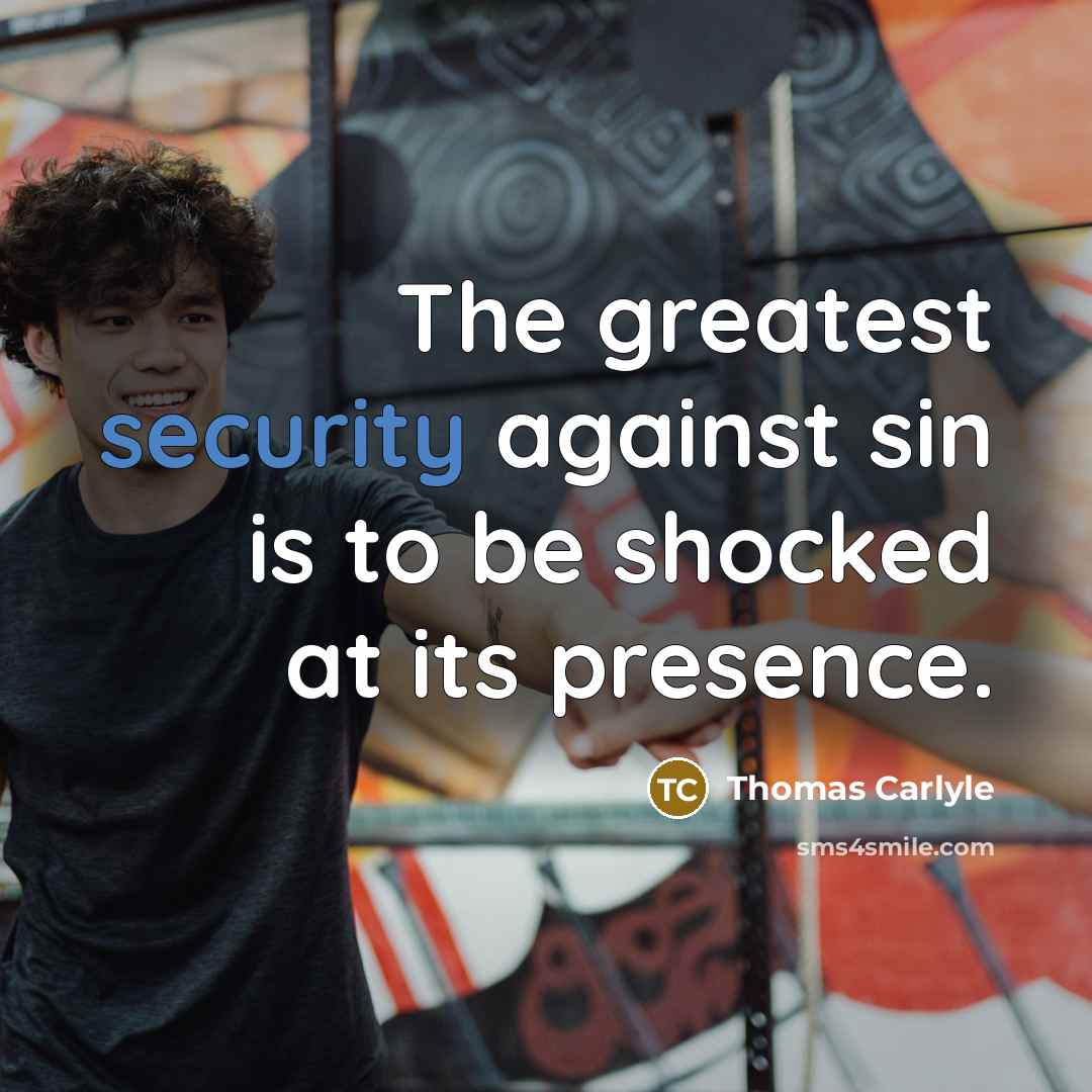 “The greatest security against sin is to be shocked at…” quote by Thomas Carlyle
