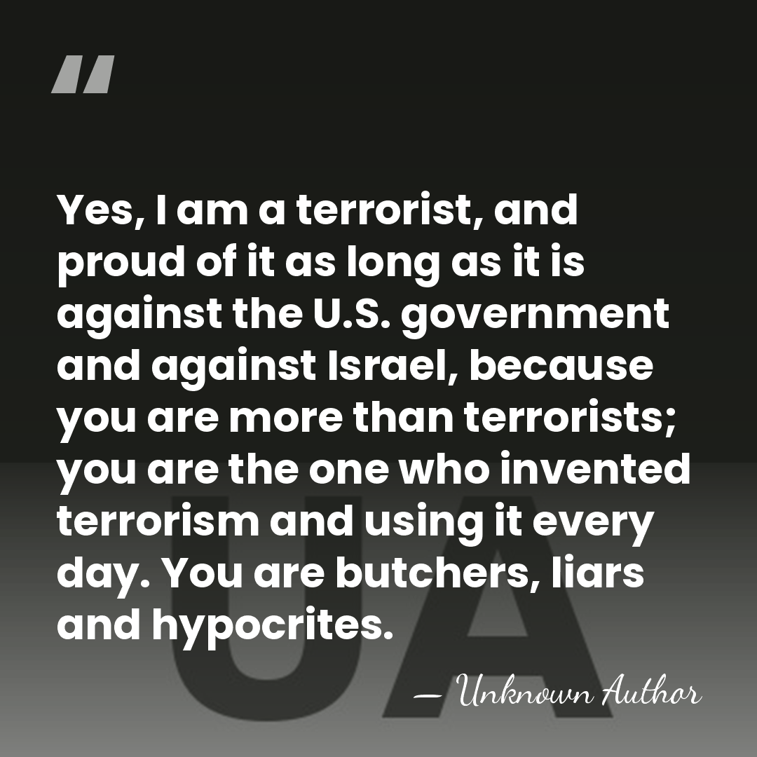 Yes, I am a terrorist, and proud of it as long as&hellip; - Unknown Author