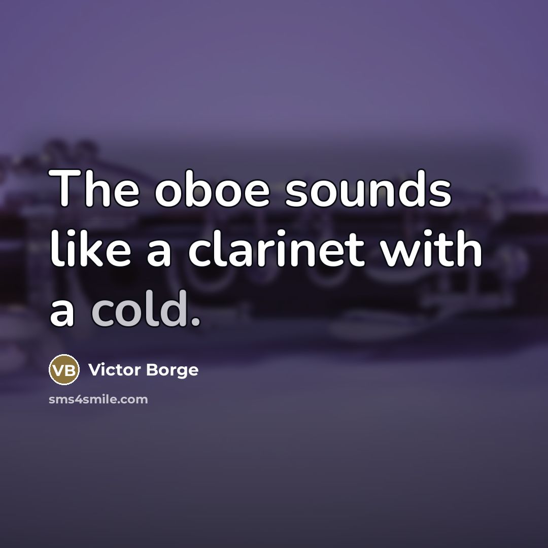 “The oboe sounds like a clarinet with a cold.…” quote by Victor Borge