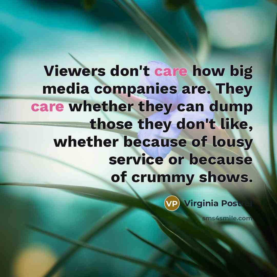 “Viewers don't care how big media companies are. They care…” quote by Virginia Postrel