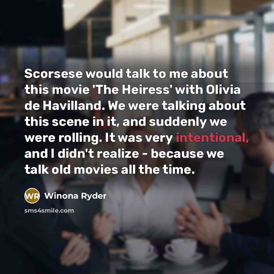 “Scorsese would talk to me about this movie 'The Heiress'…” quote by Winona Ryder