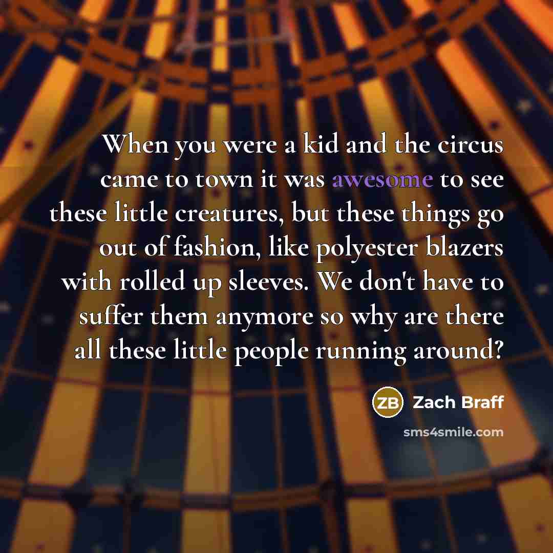 “When you were a kid and the circus came to…” quote by Zach Braff