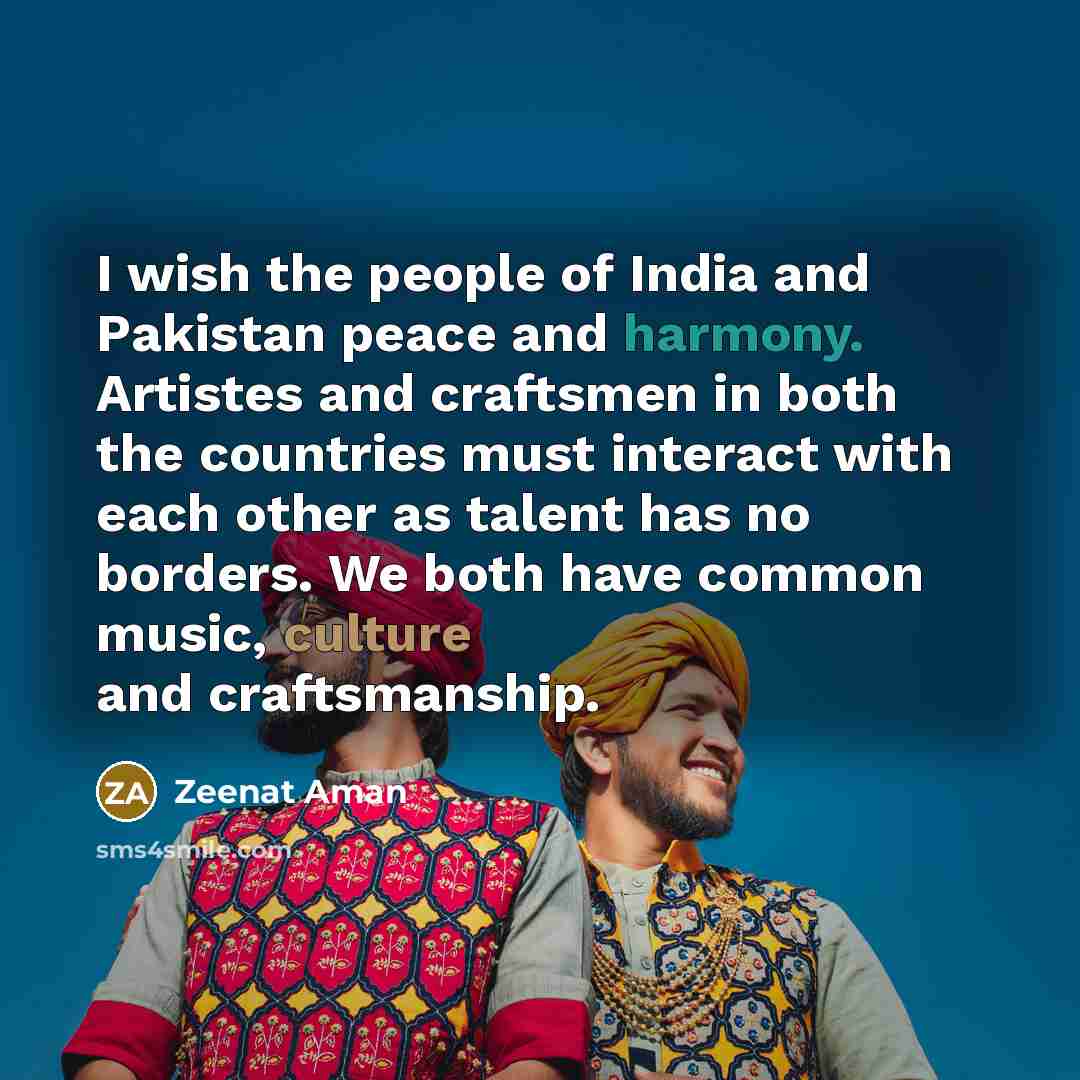 “I wish the people of India and Pakistan peace and…” quote by Zeenat Aman