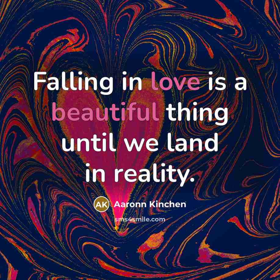 “Falling in love is a beautiful thing until we land in reality.” quote by Aaronn Kinchen