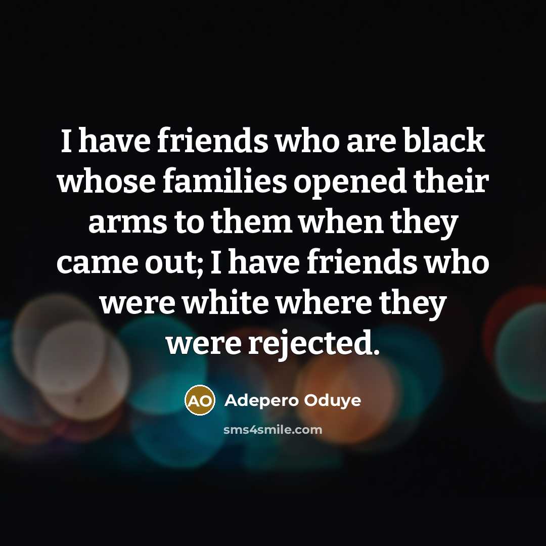 “I have friends who are black whose families opened their…” quote by Adepero Oduye