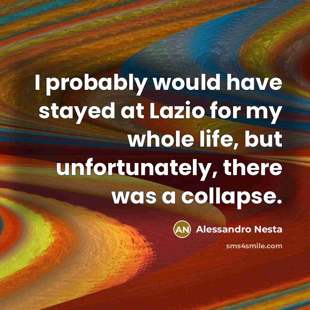 “I probably would have stayed at Lazio for my whole…” quote by Alessandro Nesta