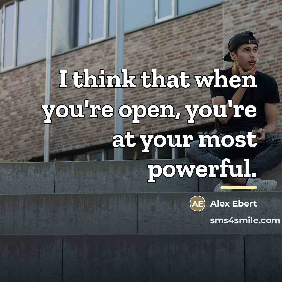 “I think that when you're open, you're at your most…” quote by Alex Ebert