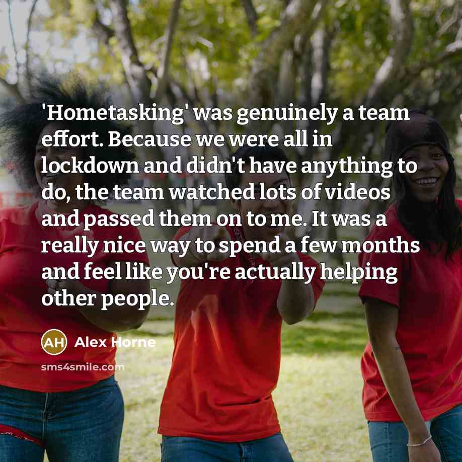 “'Hometasking' was genuinely a team effort. Because we were all…” quote by Alex Horne