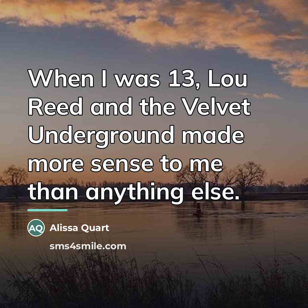 “When I was 13, Lou Reed and the Velvet Underground…” quote by Alissa Quart
