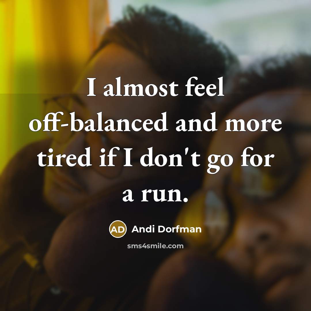 “I almost feel off-balanced and more tired if I don't…” quote by Andi Dorfman