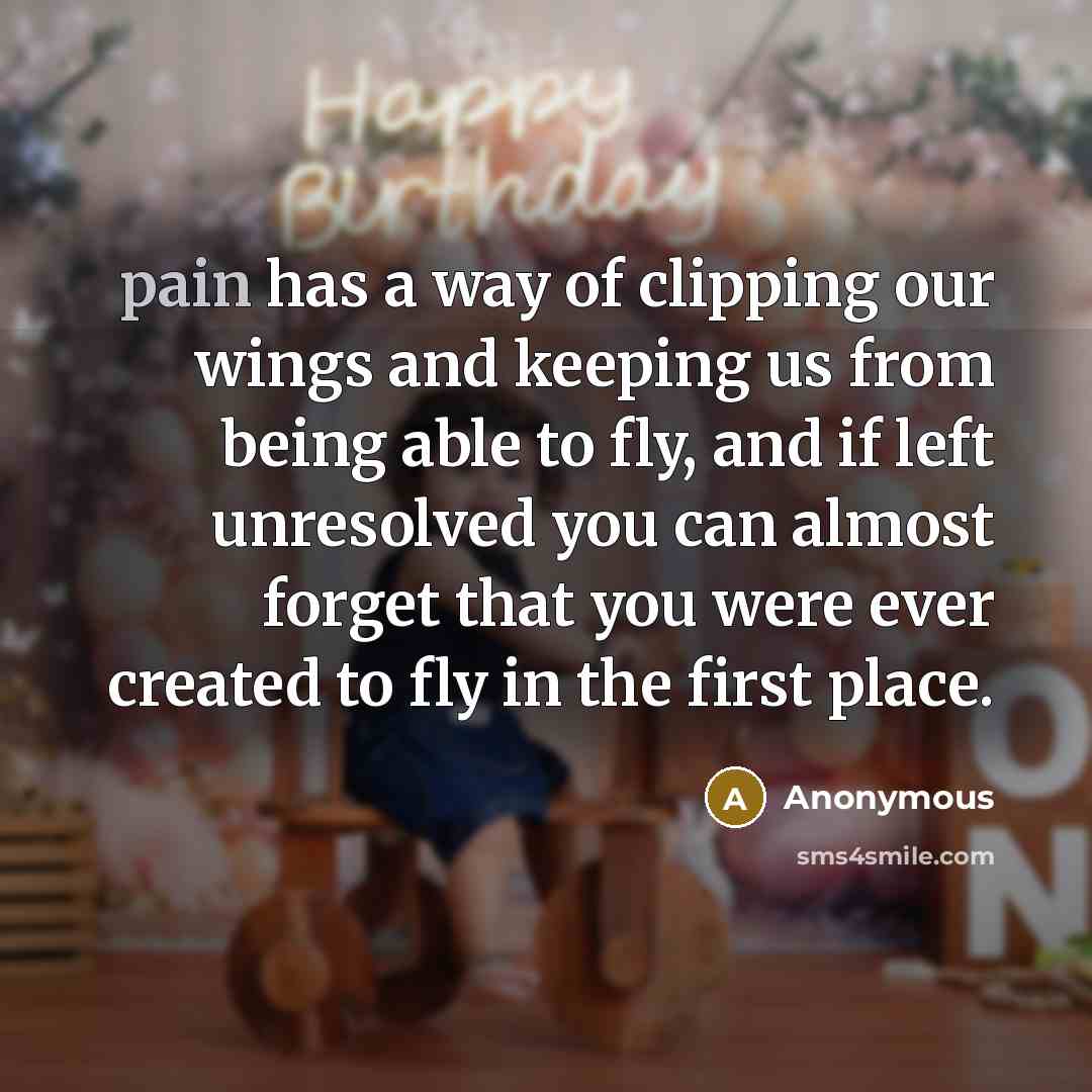 “pain has a way of clipping our wings and keeping…” quote by Anonymous