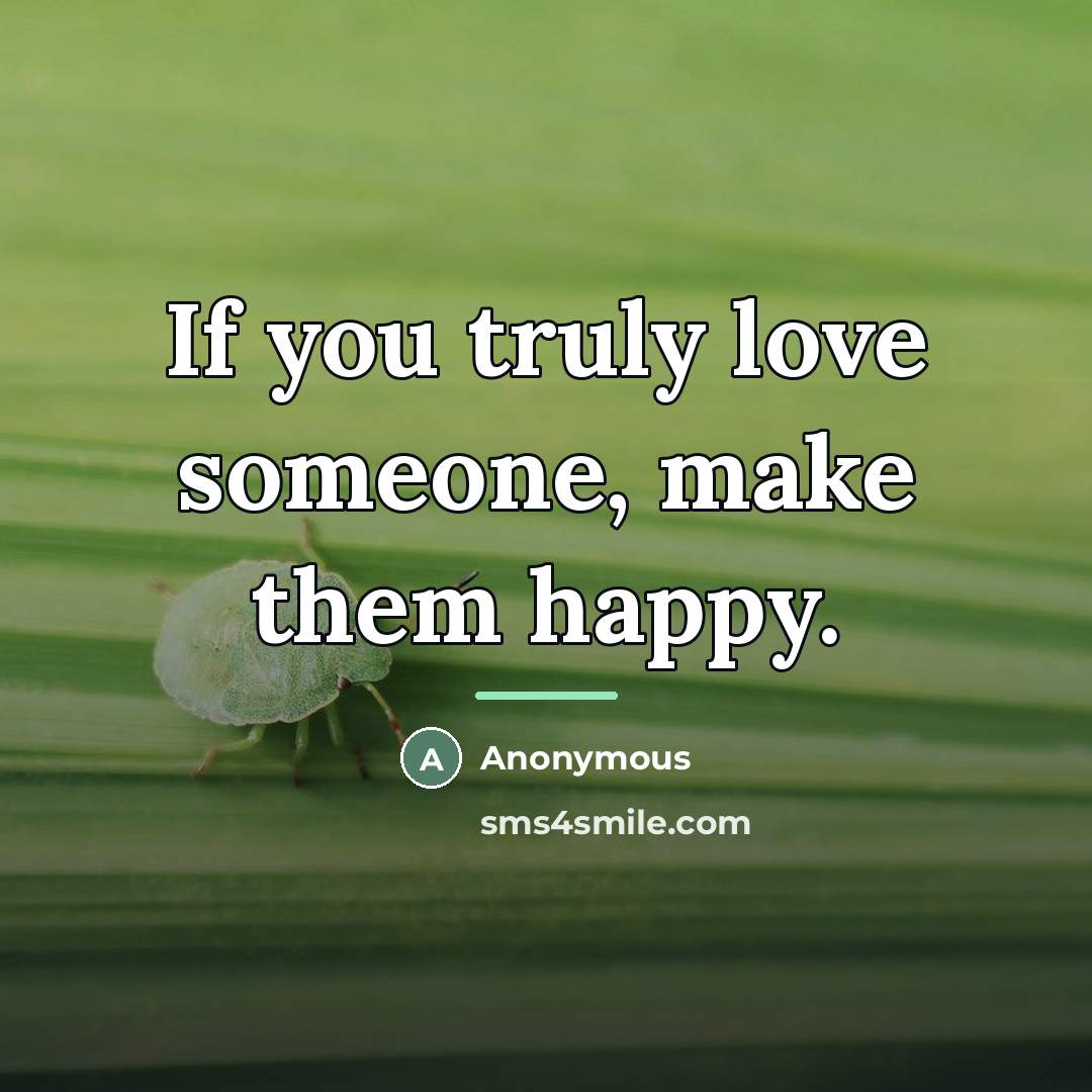 “If you truly love someone, make them happy.…” quote by Anonymous
