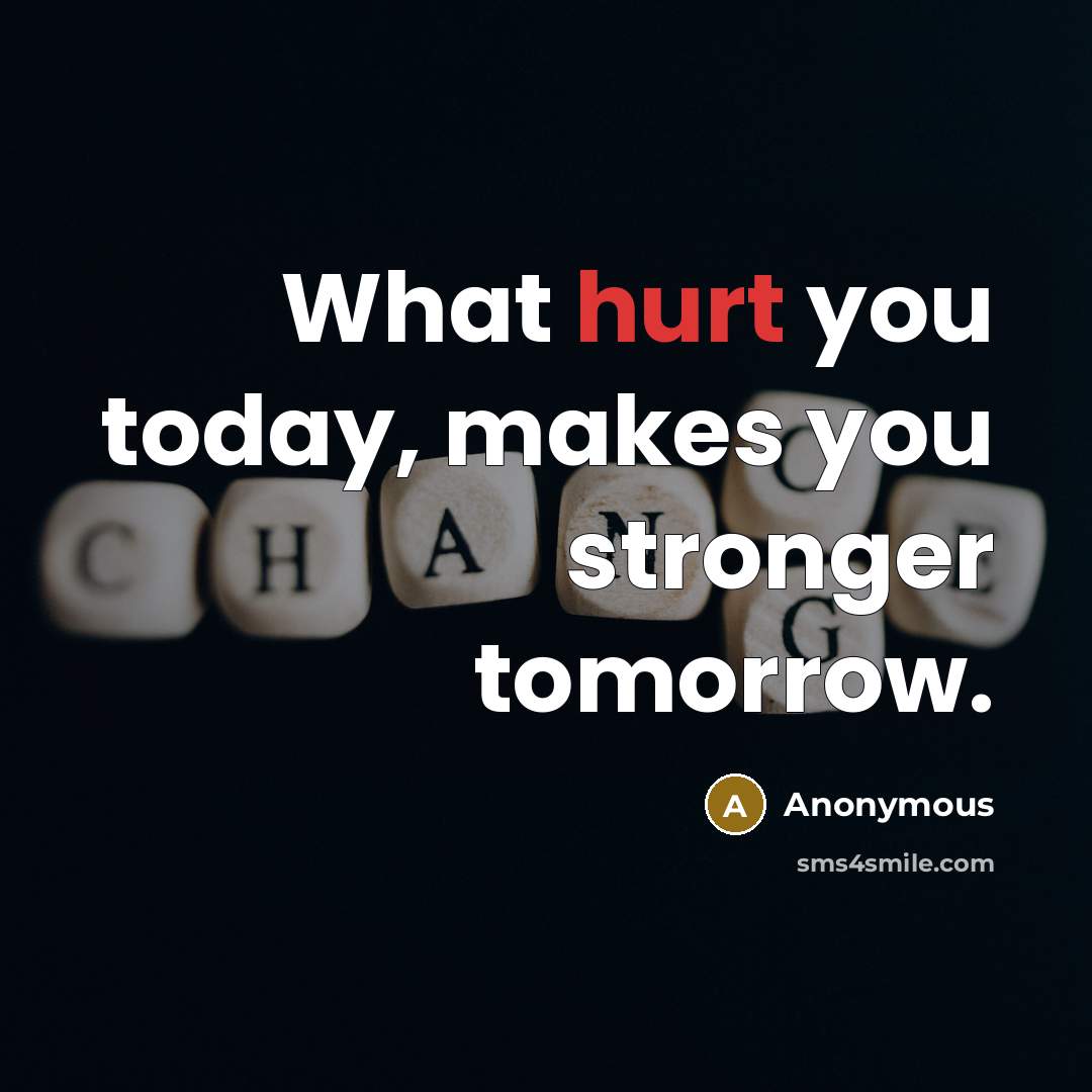 “What hurt you today, makes you stronger tomorrow.…” quote by Anonymous