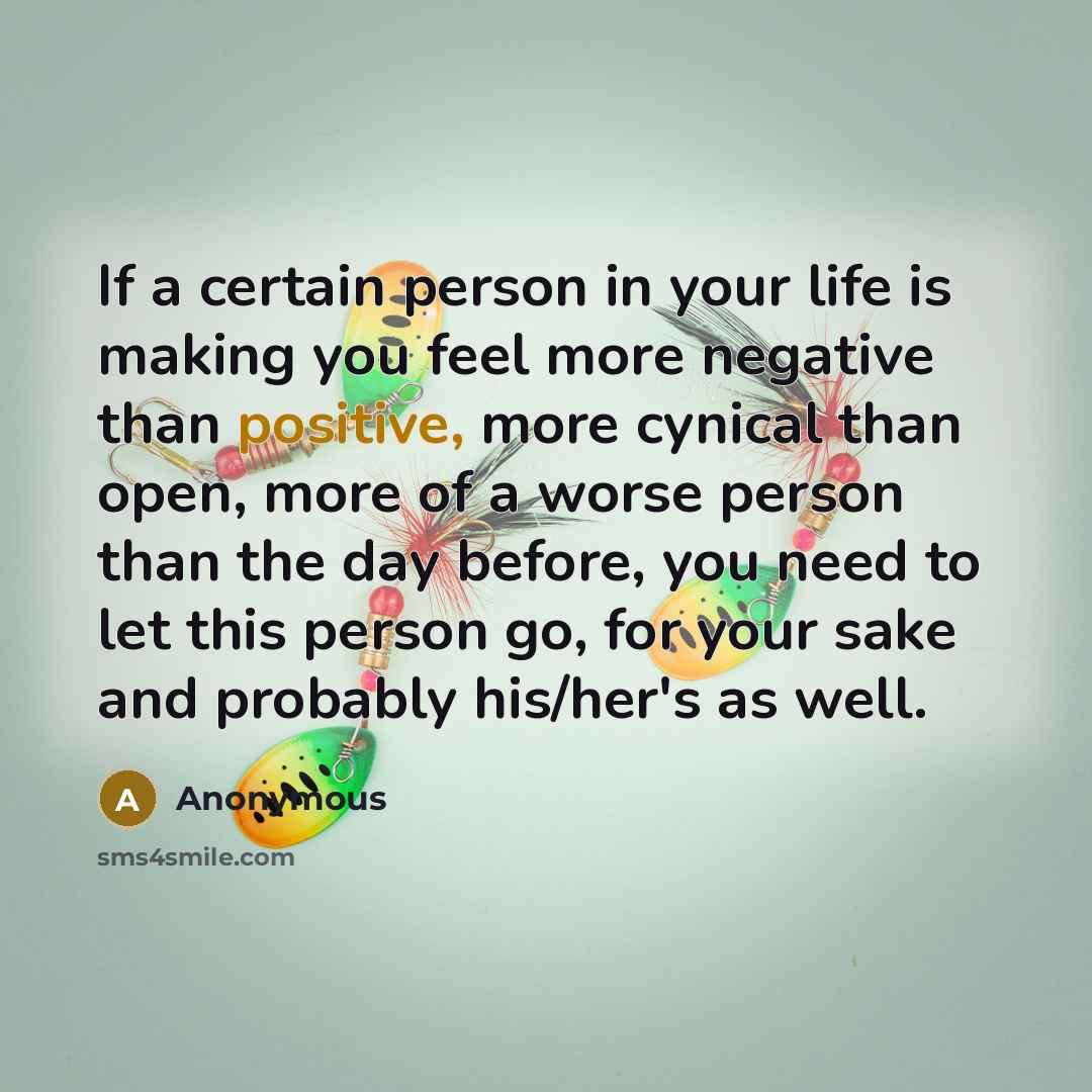 “If a certain person in your life is making you…” quote by Anonymous