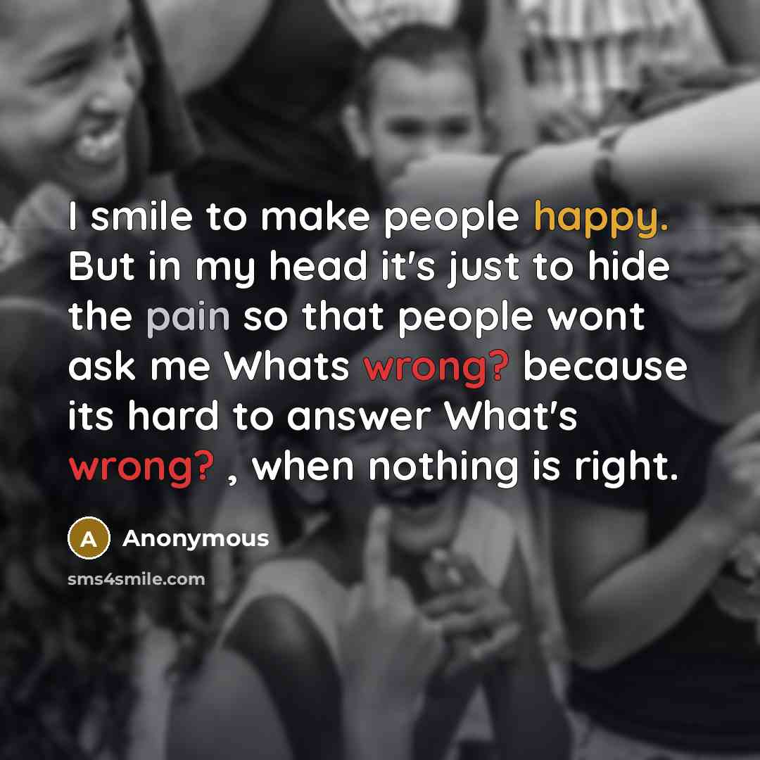 “I smile to make people happy. But in my head…” quote by Anonymous