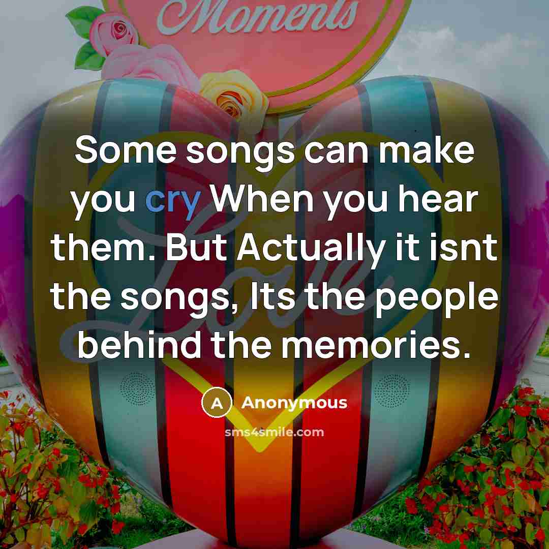 “Some songs can make you cry When you hear them.…” quote by Anonymous