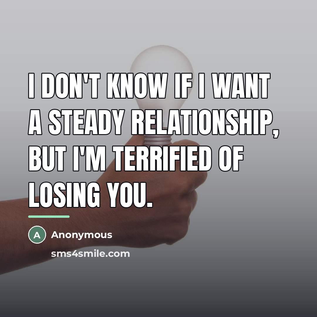 “I don't know if I want a steady relationship, but…” quote by Anonymous