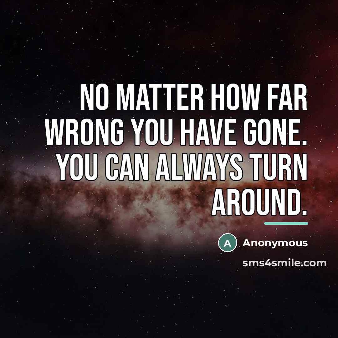“No matter how far wrong you have gone. You can…” quote by Anonymous