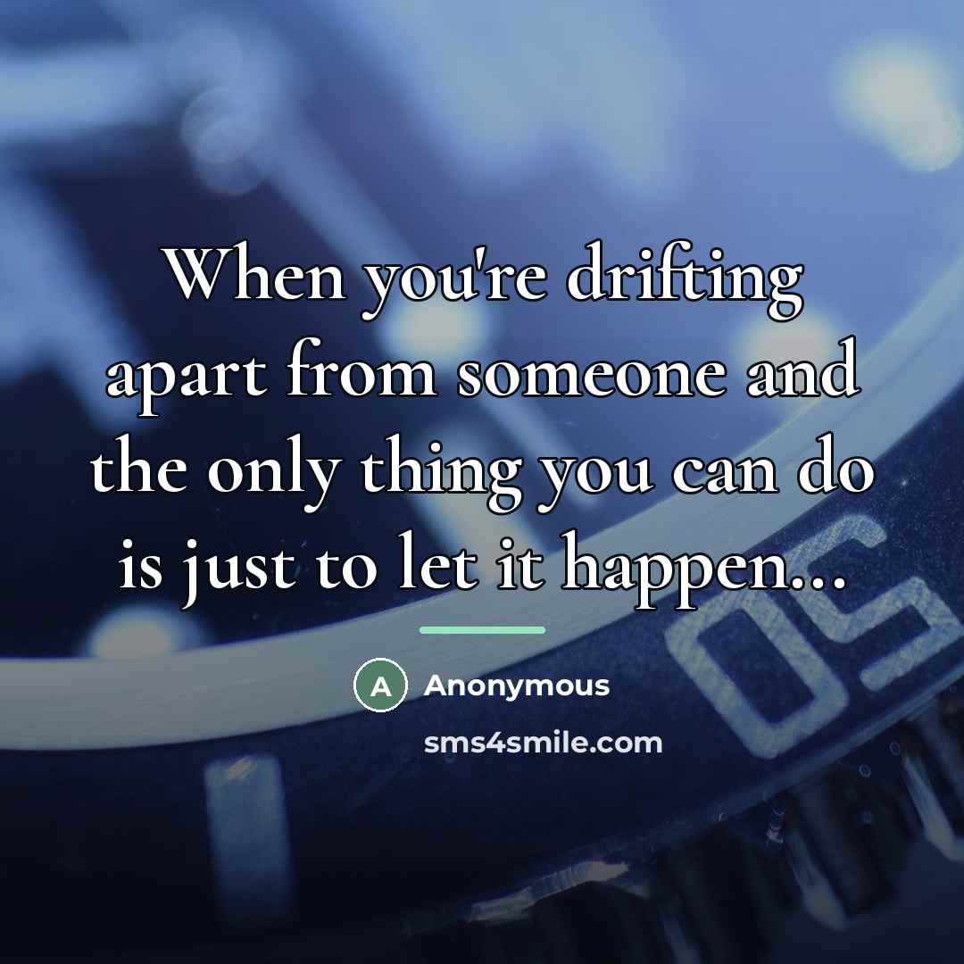 “When you're drifting apart from someone and the only thing…” quote by Anonymous