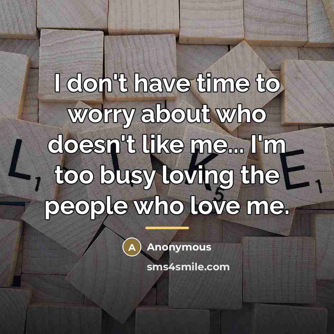 “I don't have time to worry about who doesn't like…” quote by Anonymous
