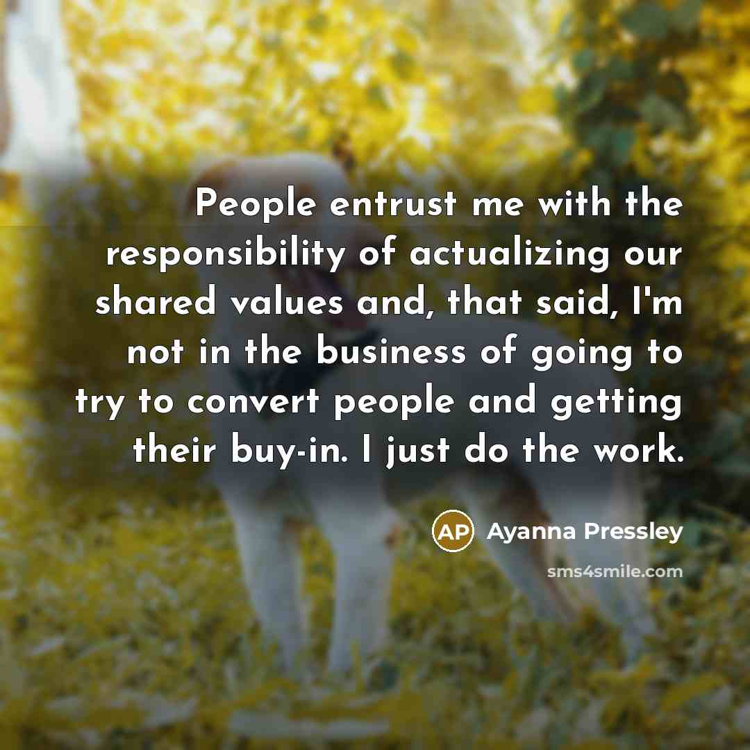 “People entrust me with the responsibility of actualizing our shared…” quote by Ayanna Pressley