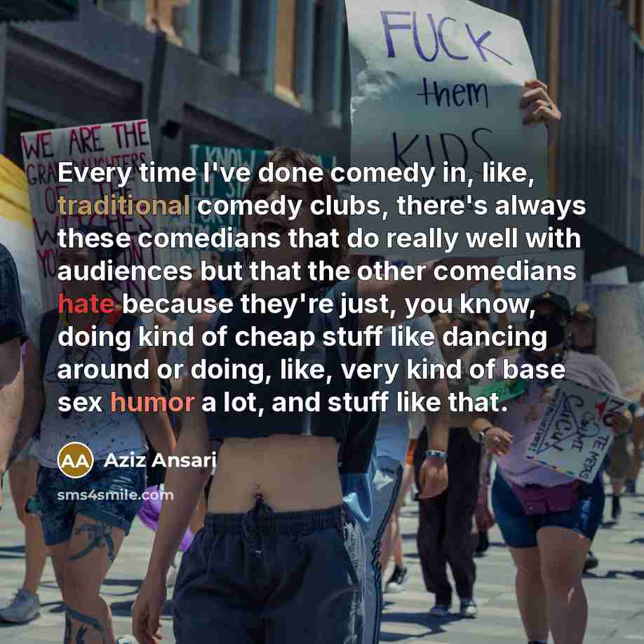 “Every time I've done comedy in, like, traditional comedy clubs,…” quote by Aziz Ansari