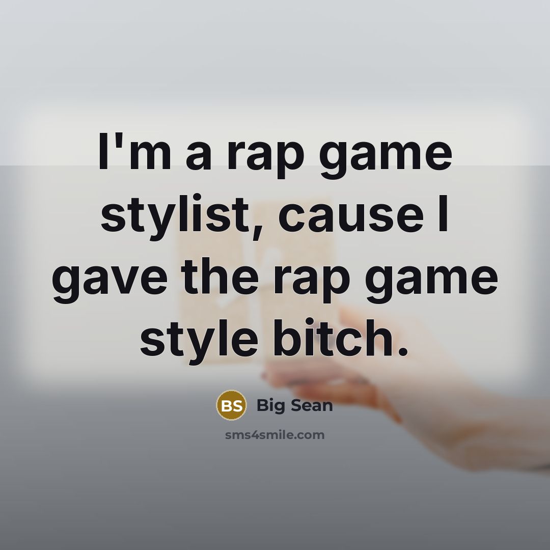 “I'm a rap game stylist, cause I gave the rap…” quote by Big Sean