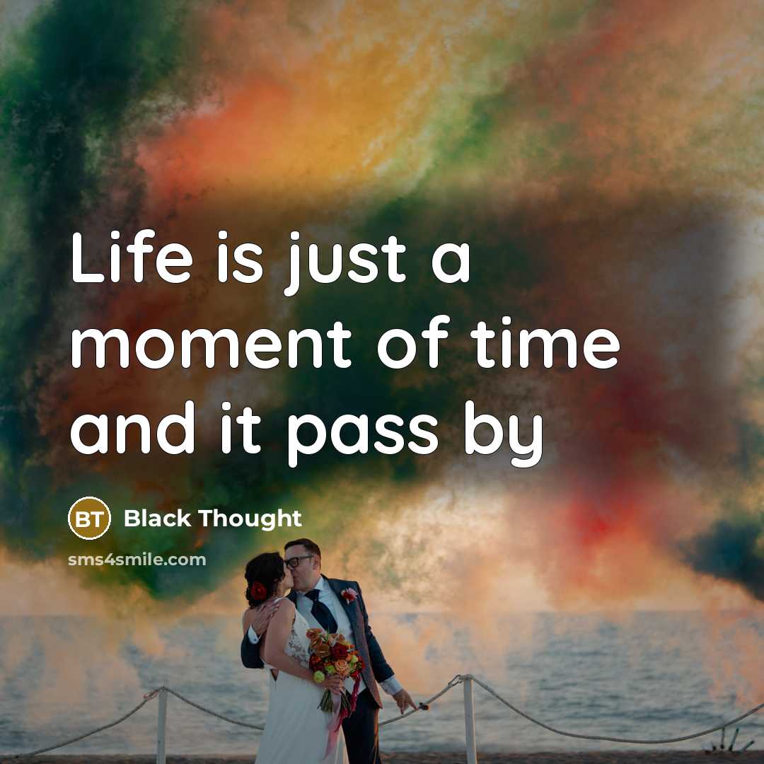 “Life is just a moment of time and it pass…” quote by Black Thought