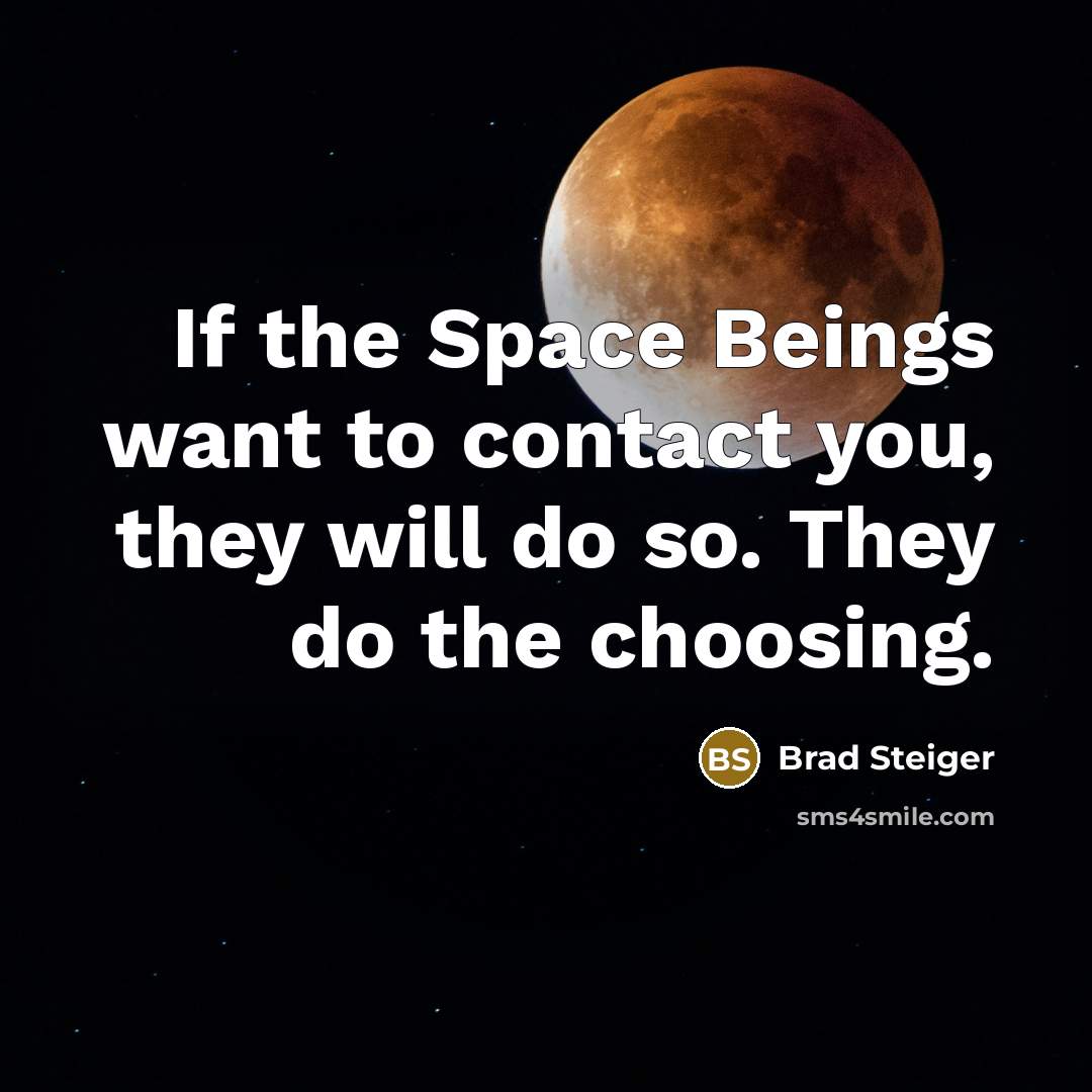 “If the Space Beings want to contact you, they will…” quote by Brad Steiger