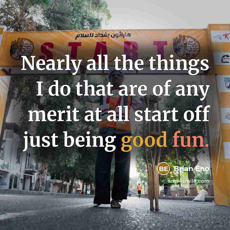 “Nearly all the things I do that are of any…” quote by Brian Eno