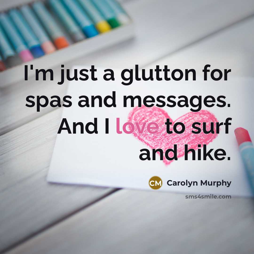 “I'm just a glutton for spas and messages. And I…” quote by Carolyn Murphy