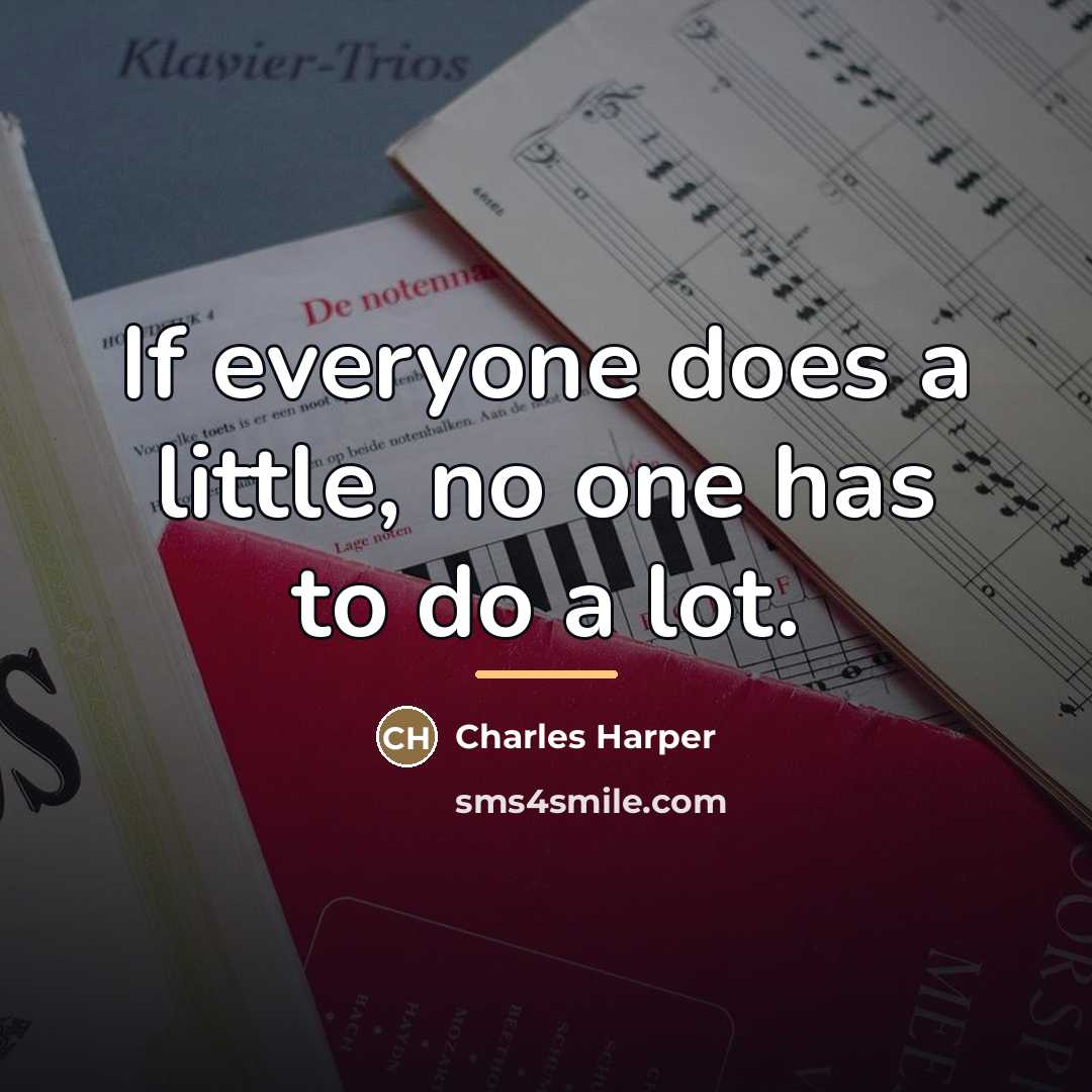 “If everyone does a little, no one has to do…” quote by Charles Harper